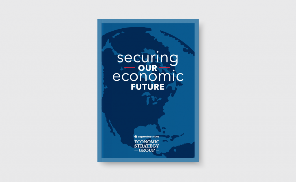 Securing Our Economic Future • The Aspen Institute Economic Strategy Group